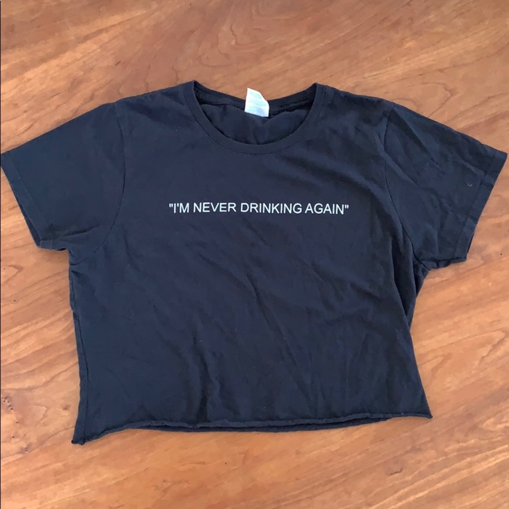 “I’m Never Drinking Again” T-shirt